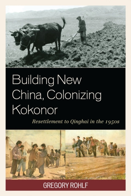 Book cover of: Building New China, Colonizing Kokonor. By: Gregory Rohlf