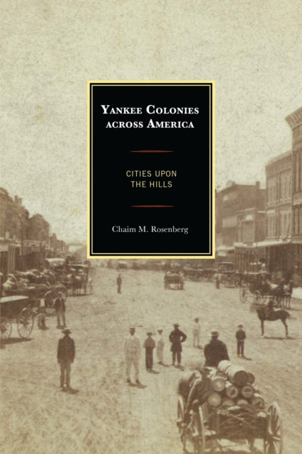 Book cover of: Yankee Colonies across America. By: Chaim M. Rosenberg