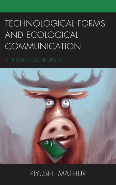 Book cover of: Technological Forms and Ecological Communication. By: Piyush Mathur