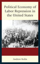 Book cover of: Political Economy of Labor Repression in the United States. By: Andrew Kolin