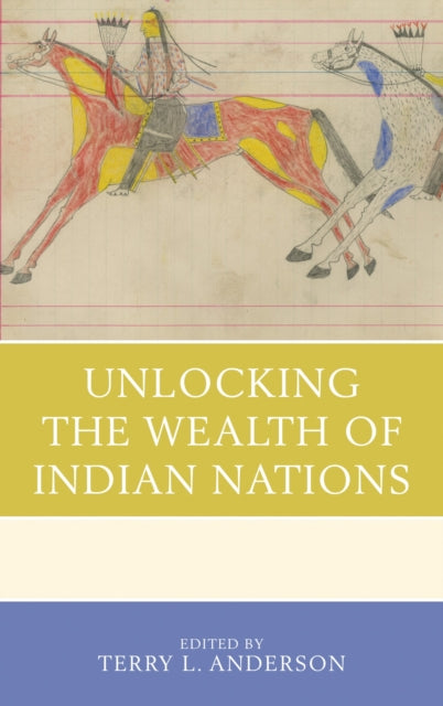 Book cover of: Unlocking the Wealth of Indian Nations. By: Terry Lee Anderson