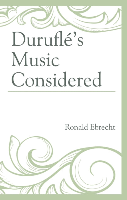 Book cover of: Durufle's Music Considered. By: Ronald EBRECHT