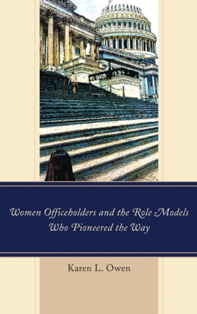 Book cover of: Women Officeholders and the Role Models Who Pioneered the Way. By: Karen Owen