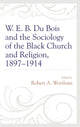 Book cover of: W. E. B. Du Bois and the Sociology of the Black Church and Religion, 1897–1914. By: Robert A. Wortham