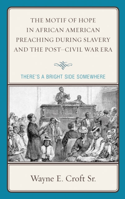 Book cover of: Motif of Hope in African American Preaching during Slavery and the Post-Civil War Era. By: Wayne E. Croft Sr.