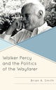 Book cover of: Walker Percy and the Politics of the Wayfarer. By: Brian A. Smith