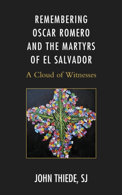Book cover of: Remembering Oscar Romero and the Martyrs of El Salvador. By: John Thiede