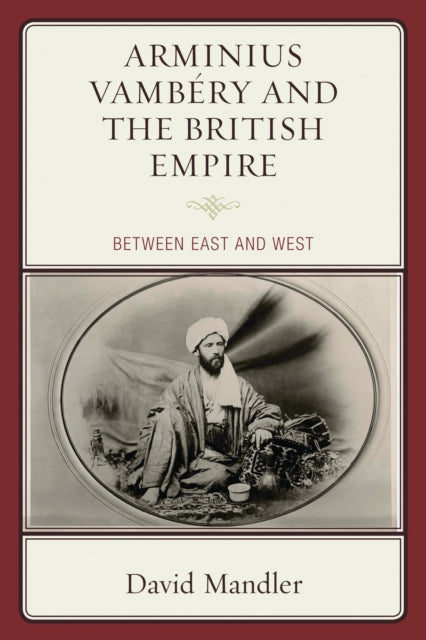 Book cover of: Arminius Vambery and the British Empire. By: David Mandler