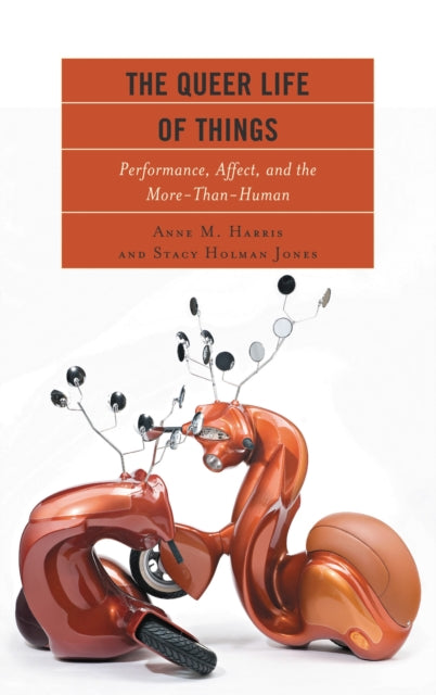 Book cover of: Queer Life of Things. By: Anne M. Harris