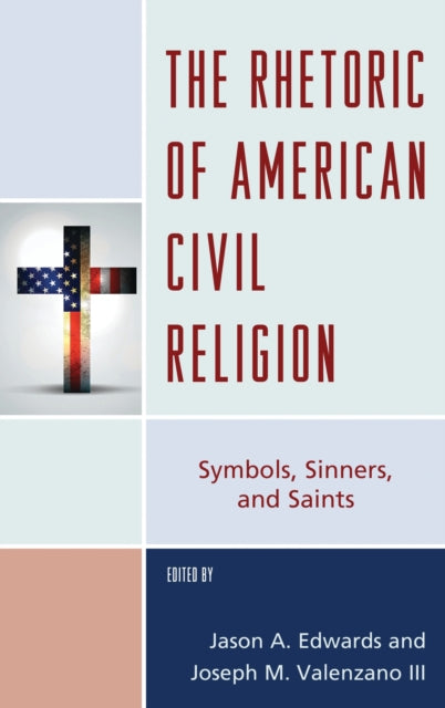 Book cover of: Rhetoric of American Civil Religion. By: Jason A. Edwards
