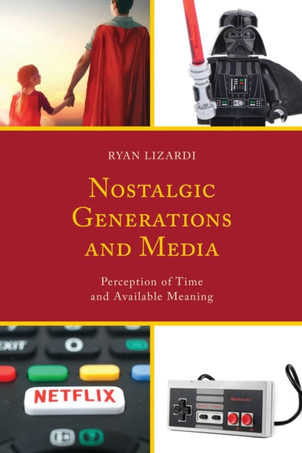 Book cover of: Nostalgic Generations and Media. By: Ryan Lizardi