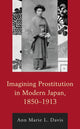 Book cover of: Imagining Prostitution in Modern Japan, 1850–1913. By: Ann Marie L. Davis