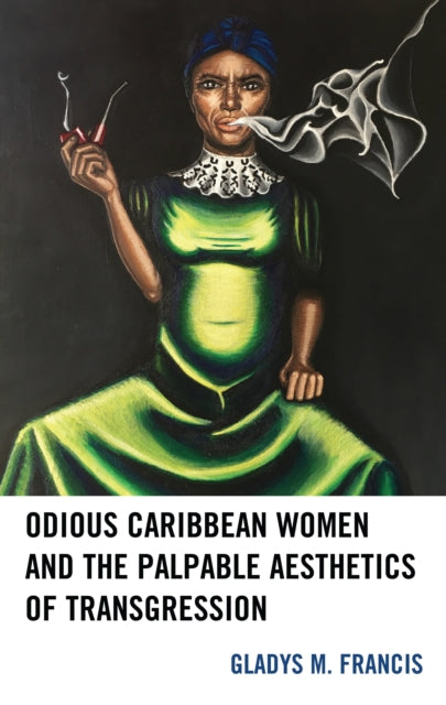 Book cover of: Odious Caribbean Women and the Palpable Aesthetics of Transgression. By: Gladys M. Francis
