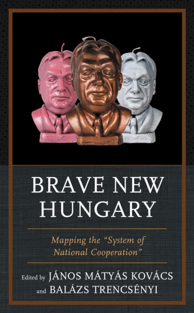 Book cover of: Brave New Hungary. By: János Matyas Kovács