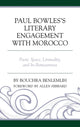 Book cover of: Paul Bowles's Literary Engagement with Morocco. By: Bouchra Benlemlih