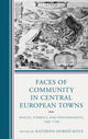 Book cover of: Faces of Community in Central European Towns. By: Kateřina Horníčková