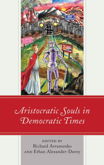 Book cover of: Aristocratic Souls in Democratic Times. By: Richard Avramenko