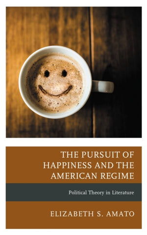 The Pursuit of Happiness and the American Regime