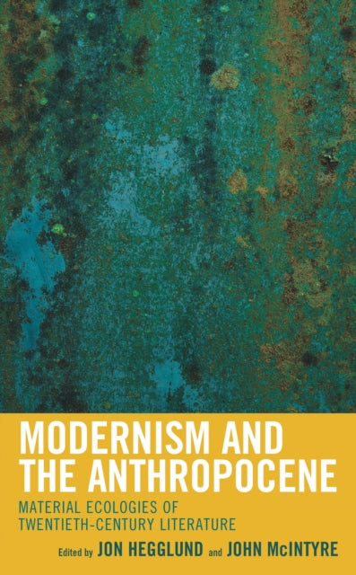 Book cover of: Modernism and the Anthropocene. By: Jon Hegglund