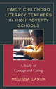 Book cover of: Early Childhood Literacy Teachers in High Poverty Schools. By: Melissa Landa