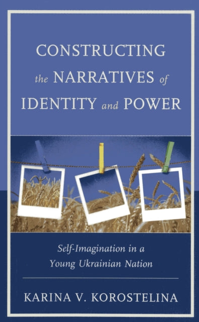 Book cover of: Constructing the Narratives of Identity and Power. By: Karina V. Korostelina