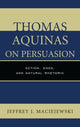 Book cover of: Thomas Aquinas on Persuasion. By: Jeffrey J. Maciejewski