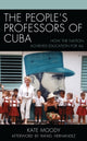 Book cover of: People's Professors of Cuba. By: Kate Moody