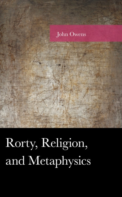 Book cover of: Rorty, Religion, and Metaphysics. By: John Owens