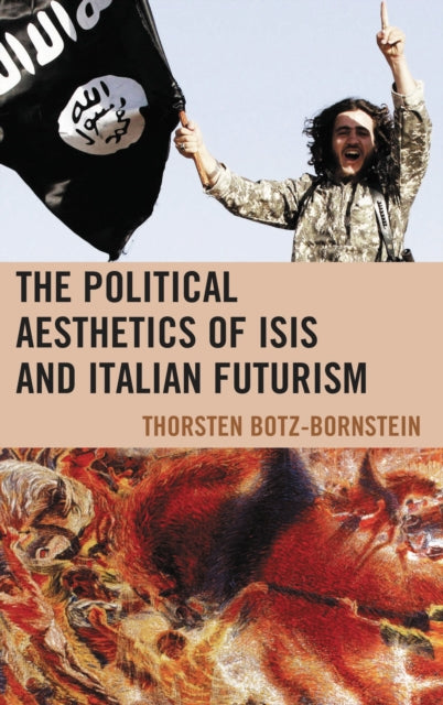 Book cover of: Political Aesthetics of ISIS and Italian Futurism. By: Thorsten Botz-Bornstein