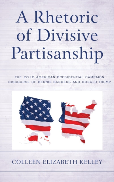Book cover of: Rhetoric of Divisive Partisanship. By: Colleen Elizabeth Kelley