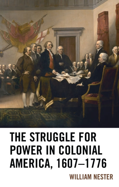 Book cover of: Struggle for Power in Colonial America, 1607–1776. By: William R. Nester