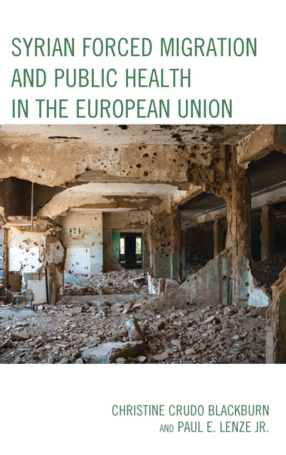 Book cover of: Syrian Forced Migration and Public Health in the European Union. By: Christine Crudo Blackburn