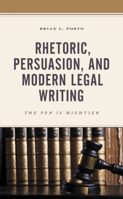 Book cover of: Rhetoric, Persuasion, and Modern Legal Writing. By: Brian L. Porto