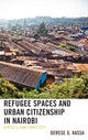 Book cover of: Refugee Spaces and Urban Citizenship in Nairobi. By: Derese G. Kassa