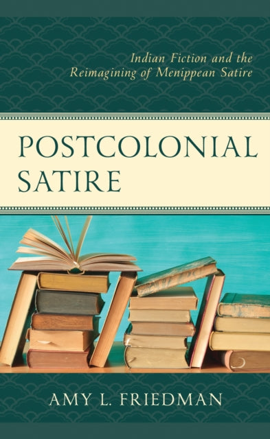 Book cover of: Postcolonial Satire. By: Amy L. Friedman