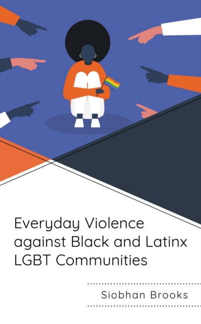 Book cover of: Everyday Violence against Black and Latinx LGBT Communities. By: Siobhan Brooks