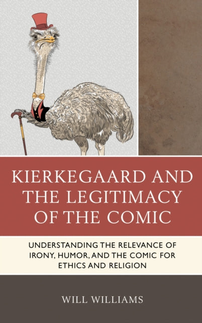 Book cover of: Kierkegaard and the Legitimacy of the Comic. By: Will Williams