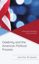 Book cover of: Celebrity and the American Political Process. By: Jennifer Brubaker