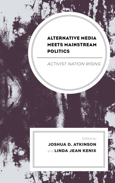 Book cover of: Alternative Media Meets Mainstream Politics. By: Joshua D. Atkinson