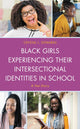 Book cover of: Black Girls Experiencing Their Intersectional Identities in School. By: Crystal L. Edwards