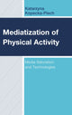 Book cover of: Mediatization of Physical Activity. By: Katarzyna Kopecka-Piech