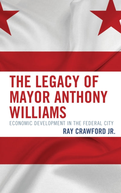 Book cover of: Legacy of Mayor Anthony Williams. By: Ray Crawford