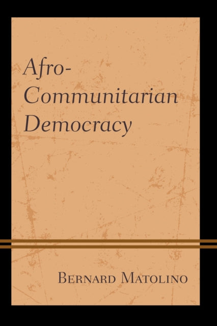 Book cover of: Afro-Communitarian Democracy. By: Bernard Matolino