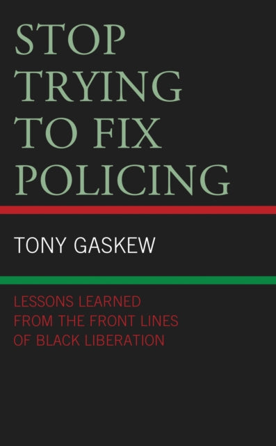 Book cover of: Stop Trying to Fix Policing. By: Tony Gaskew