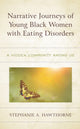 Book cover of: Narrative Journeys of Young Black Women with Eating Disorders. By: Stephanie A. Hawthorne