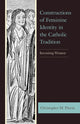 Book cover of: Constructions of Feminine Identity in the Catholic Tradition. By: Christopher M. Flavin