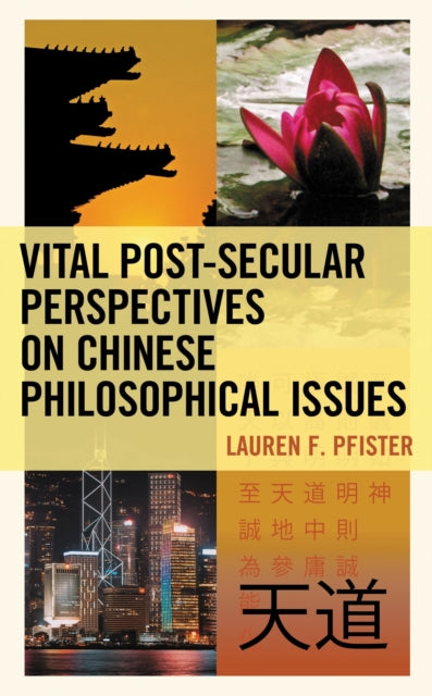 Book cover of: Vital Post-Secular Perspectives on Chinese Philosophical Issues. By: Lauren Pfister