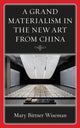 Book cover of: Grand Materialism in the New Art from China. By: Mary Bittner Wiseman