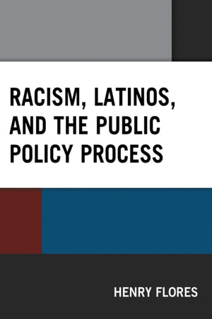 Racism, Latinos, and the Public Policy Process