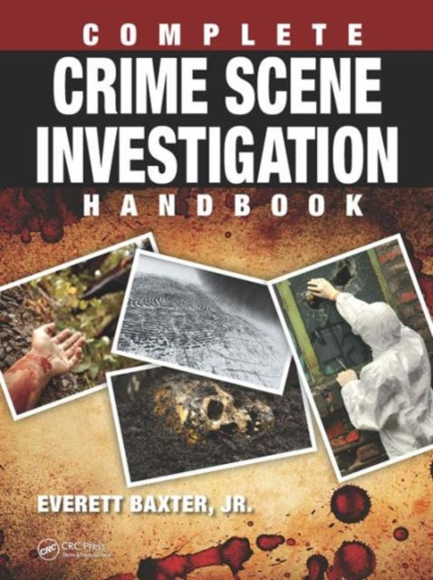 Book cover of: Complete Crime Scene Investigation Handbook. By: Everett Baxter Jr.